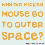 Riddle: Why did Mickey Mouse go to Outer Space?