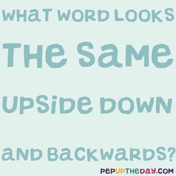 Riddle What Word Looks The Same Upside Down And Backward 