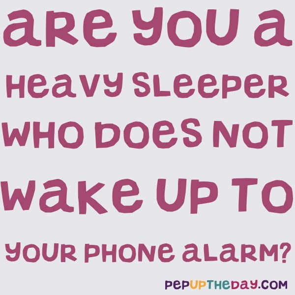 LIFE HACK Are you a heavy sleeper who does not wake up to your phone alarm?