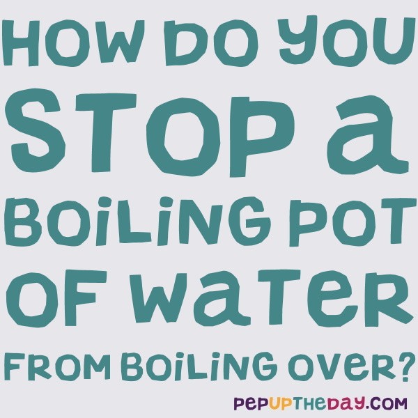 LIFE HACK How do you stop a boiling pot of water from boiling over?