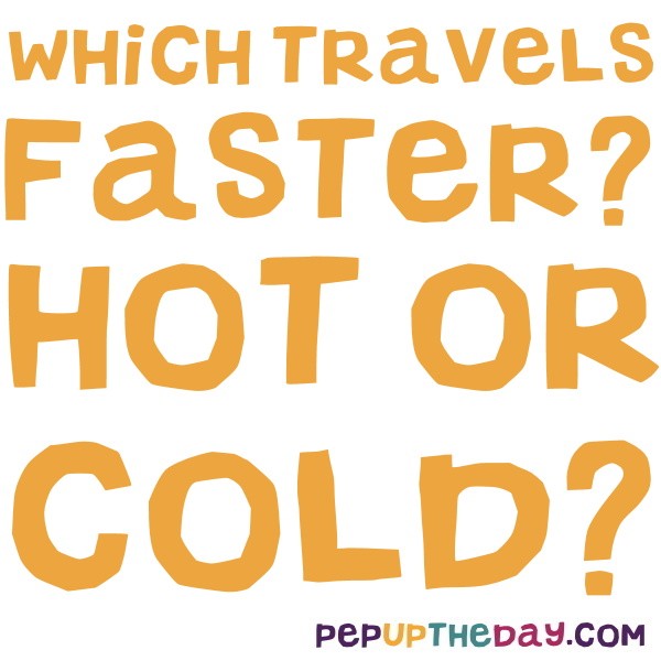 which travel faster hot or cold