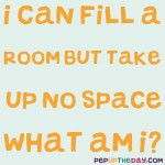 Riddle: I can fill a room, but I take up no space. What am I?