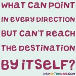 Riddle: What can point in every direction but can't reach the destination by itself?