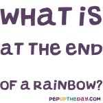 Riddle: What is at the end of a rainbow?