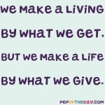 Quote of the Day - "We make a living by what we get, but we make a life by what we give.” – Winston Churchill