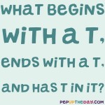 Riddle: What begins with a T, ends with a T, and has T in it?