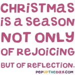 Quote of the Day - Christmas is a season not only of rejoicing but of reflection. – Winston Churchill