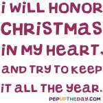 Quote of the Day - I will honor Christmas in my heart, and try to keep it all the year. - Charles Dickens