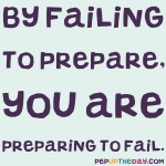 Quote of the Day - By failing to prepare, you are preparing to fail. - Benjamin Franklin