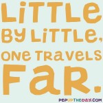 Quote of the Day - Little by little, one travels far. J.R.R. Tolkien