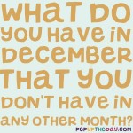 Riddle: What do you have in December that you don’t have in any other month?