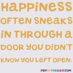Quote of the Day - Happiness often sneaks in through a door you didn't know you left open. - John Barrymore