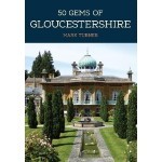 COMPETITION - WIN 50 Gems of Gloucestershire: The History & Heritage of the Most Iconic Places by Mark Turner