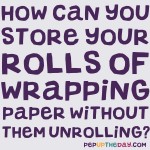 LIFE HACK - How can you store your rolls of wrapping paper without them unrolling?