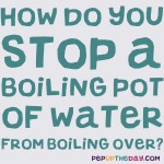 LIFE HACK - How do you stop a boiling pot of water from boiling over?