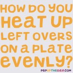 LIFE HACK - How do you heat up left overs on a plate evenly?
