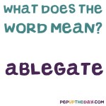 What does the word Ablegate mean? And how many other words can you make from it?