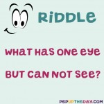 Riddle: What has one eye...