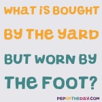Riddle: What is bought by the yard...