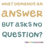 Riddle: What demands an answer...