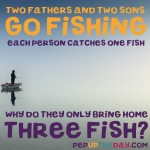 Riddle: Two fathers and two sons go fishing...
