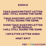 Riddle: Take away my first letter, and I still sound the same. Take away my last letter..