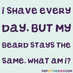 Riddle: I shave every day, but my beard stays the same. What am I?