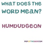What does the word humdudgeon mean? Any ideas?