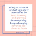 Who you are now is what you allow yourself to be...