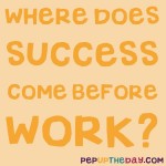 Riddle: Where does success come before work?