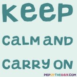 Quote of the Day - “Keep calm and carry on.” — Winston Churchill