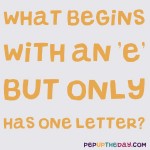 Riddle: What begins with an E but only has one letter?