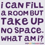 Riddle: I can fill a room, but I take up no space. What am I?
