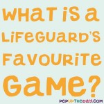 Riddle: What is a lifeguard's favourite game?