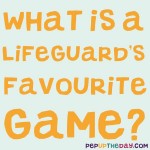 Riddle: What is a lifeguard's favourite game?