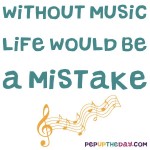 Quote of the Day: “Without music, life would be a mistake.” ― Friedrich Nietzsche, Twilight of the Idols
