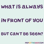 Riddle: What is always in front of you but can’t be seen?